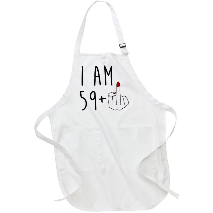 I Am 59 Plus Middle Finger Funny 60th Birthday Full-Length Apron With Pocket