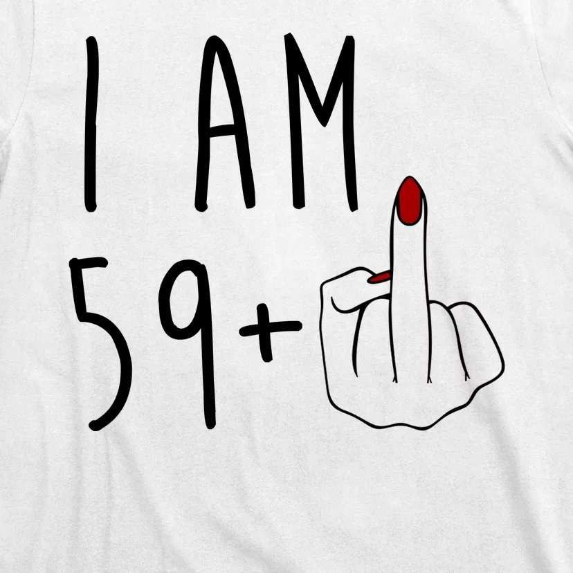 I Am 59 Plus Middle Finger Funny 60th Birthday T-Shirt