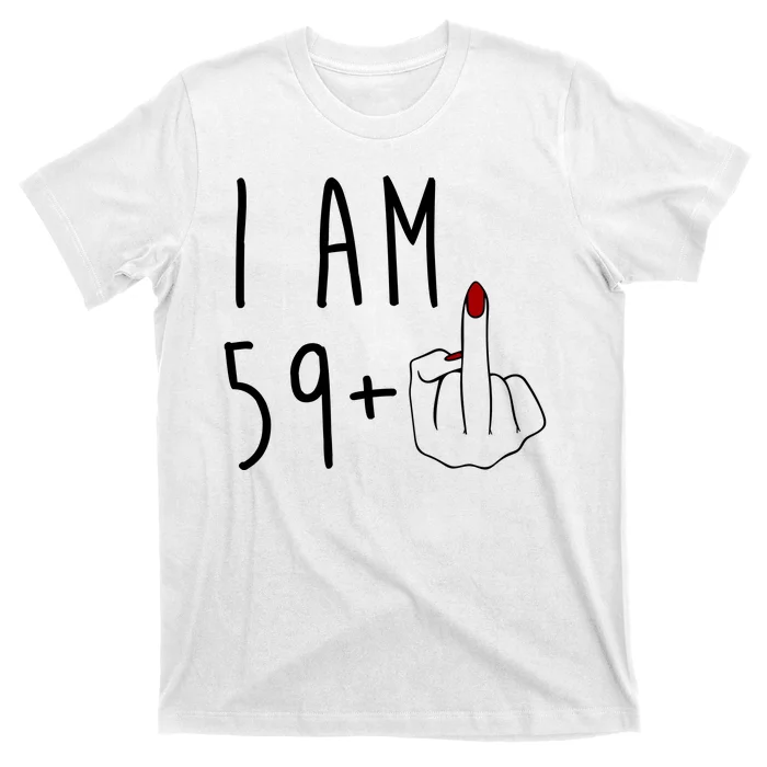 I Am 59 Plus Middle Finger Funny 60th Birthday T-Shirt