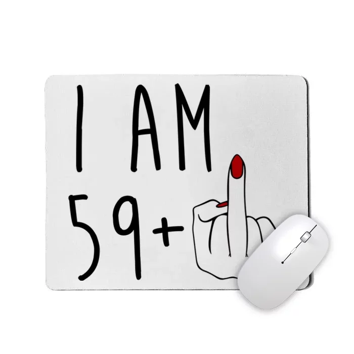 I Am 59 Plus Middle Finger Funny 60th Birthday Mousepad