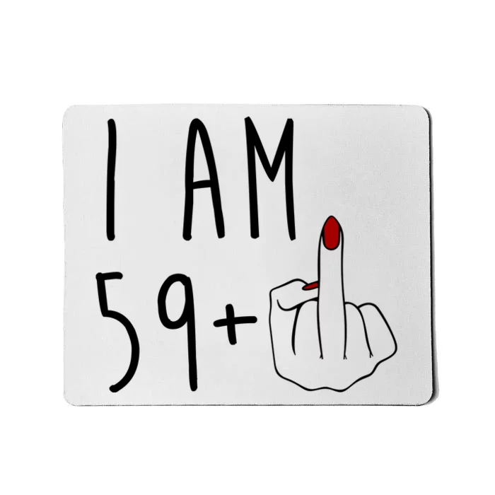 I Am 59 Plus Middle Finger Funny 60th Birthday Mousepad