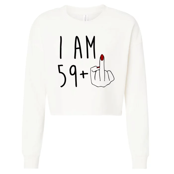 I Am 59 Plus Middle Finger Funny 60th Birthday Cropped Pullover Crew