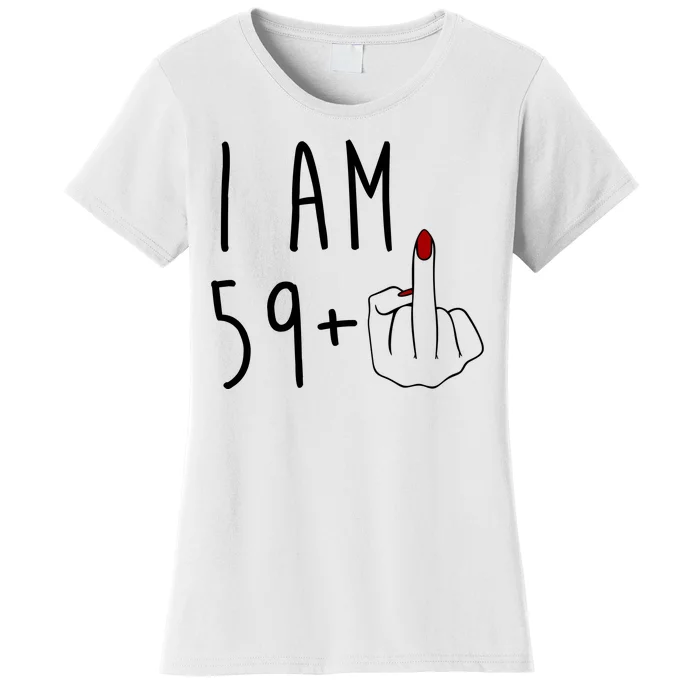 I Am 59 Plus Middle Finger Funny 60th Birthday Women's T-Shirt