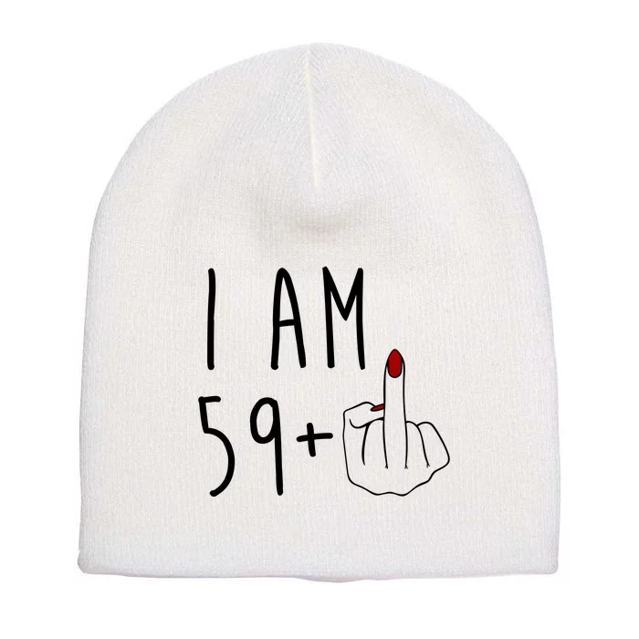 I Am 59 Plus Middle Finger Funny 60th Birthday Short Acrylic Beanie