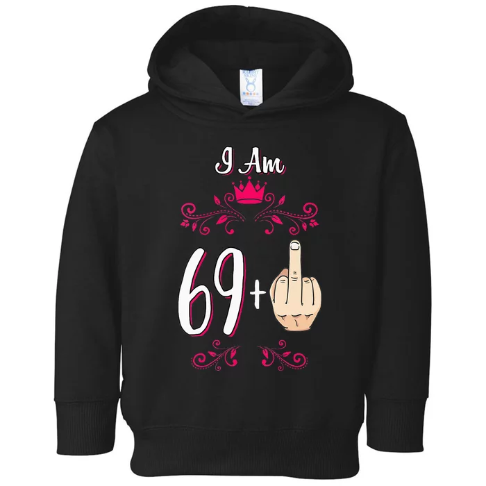 I Am 69 Plus Middle Finger 70th Birthday 70 Years Old Queen Toddler Hoodie