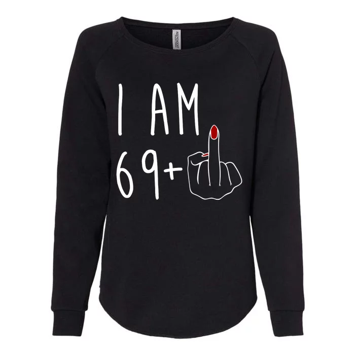 I Am 69 Plus Middle Finger Funny 70th Birthday Womens California Wash Sweatshirt