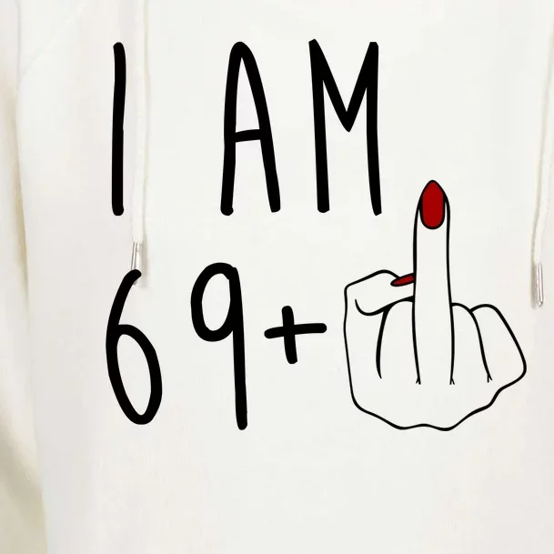 I Am 69 Plus Middle Finger Funny 70th Birthday Womens Funnel Neck Pullover Hood