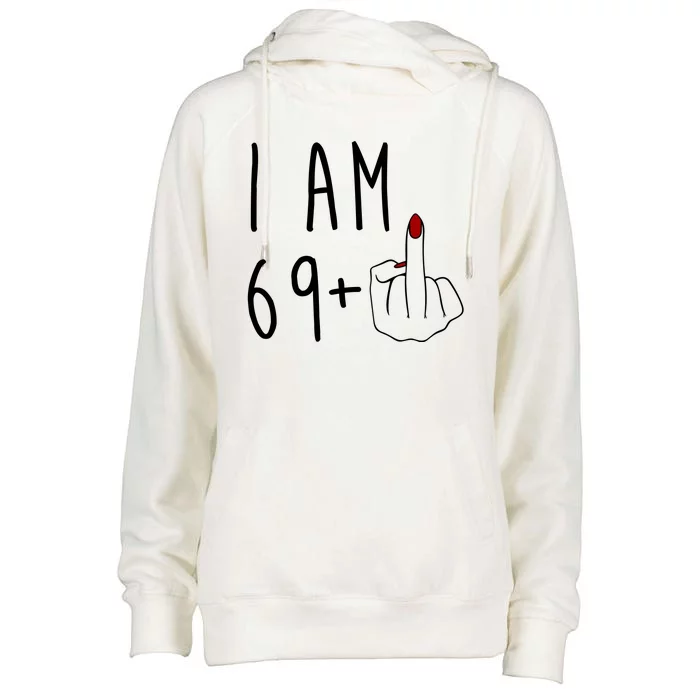 I Am 69 Plus Middle Finger Funny 70th Birthday Womens Funnel Neck Pullover Hood