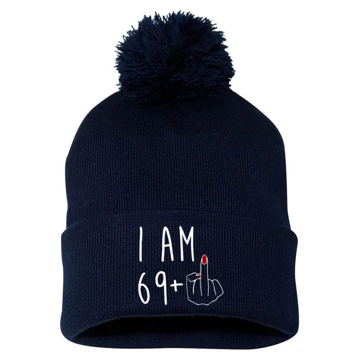 I Am 69 Plus Middle Finger Funny 70th Birthday Pom Pom 12in Knit Beanie