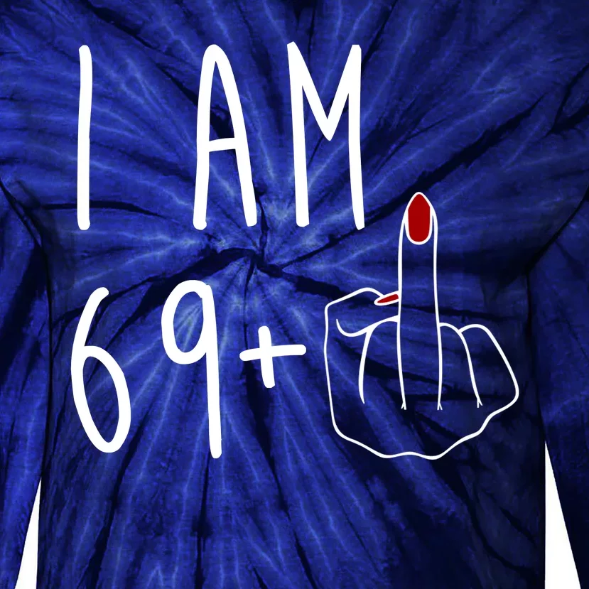 I Am 69 Plus Middle Finger Funny 70th Birthday Tie-Dye Long Sleeve Shirt