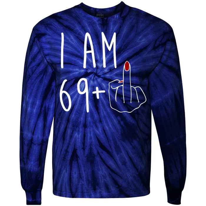 I Am 69 Plus Middle Finger Funny 70th Birthday Tie-Dye Long Sleeve Shirt