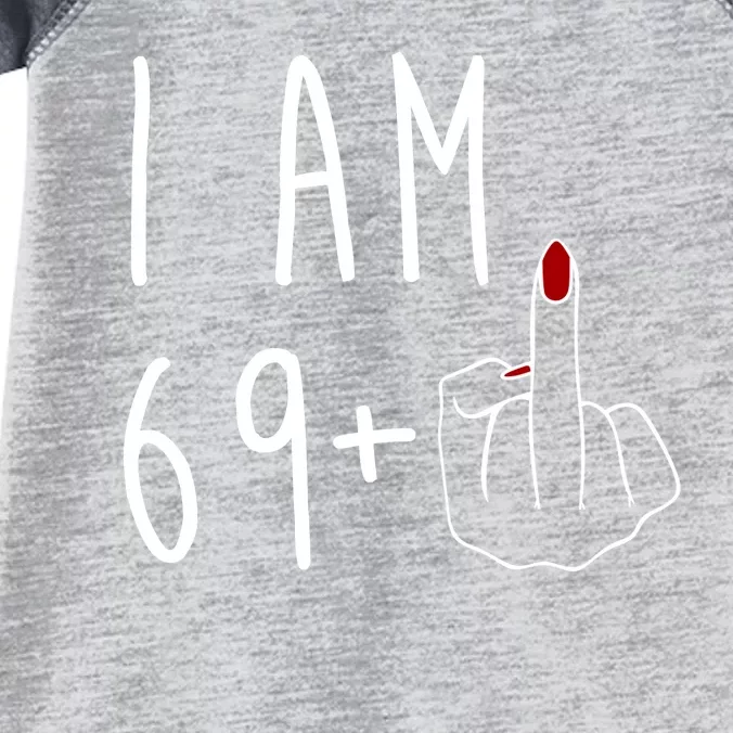 I Am 69 Plus Middle Finger Funny 70th Birthday Infant Baby Jersey Bodysuit