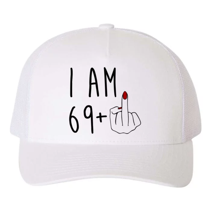 I Am 69 Plus Middle Finger Funny 70th Birthday Yupoong Adult 5-Panel Trucker Hat