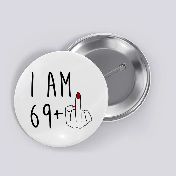 I Am 69 Plus Middle Finger Funny 70th Birthday Button