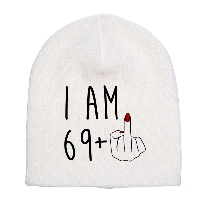 I Am 69 Plus Middle Finger Funny 70th Birthday Short Acrylic Beanie