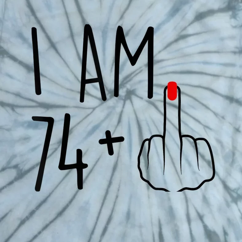 I Am 74 Plus 1 Middle Finger For A 75th Birthday For Wo Tie-Dye T-Shirt