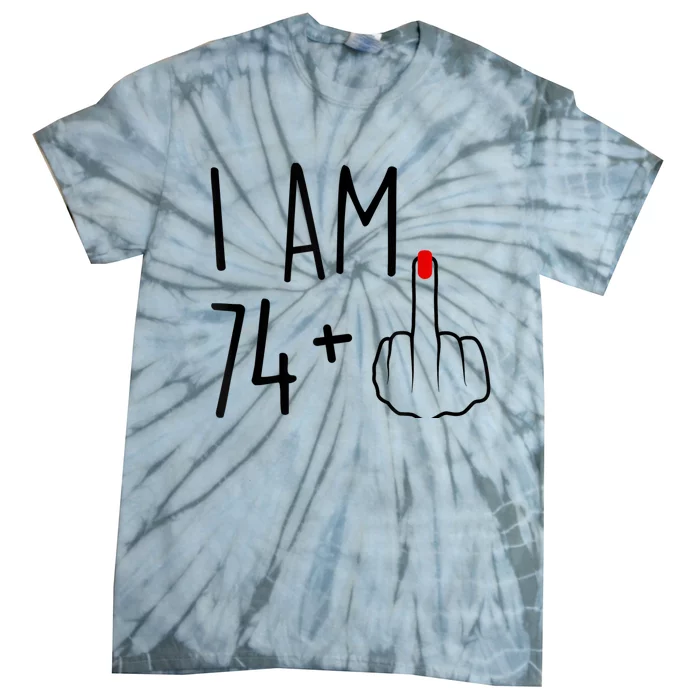 I Am 74 Plus 1 Middle Finger For A 75th Birthday For Wo Tie-Dye T-Shirt