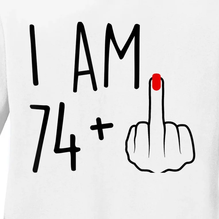 I Am 74 Plus 1 Middle Finger For A 75th Birthday For Wo Ladies Long Sleeve Shirt