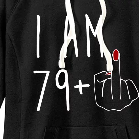 I Am 79 Plus Middle Finger Funny 80th Birthday Women's Fleece Hoodie