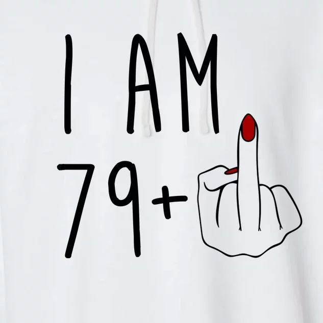 I Am 79 Plus Middle Finger Funny 80th Birthday Garment-Dyed Fleece Hoodie