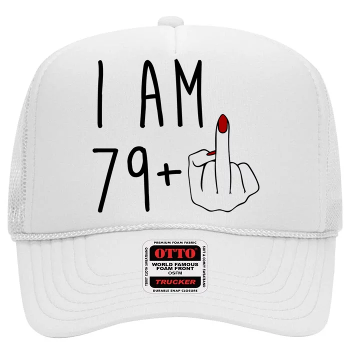 I Am 79 Plus Middle Finger Funny 80th Birthday High Crown Mesh Trucker Hat