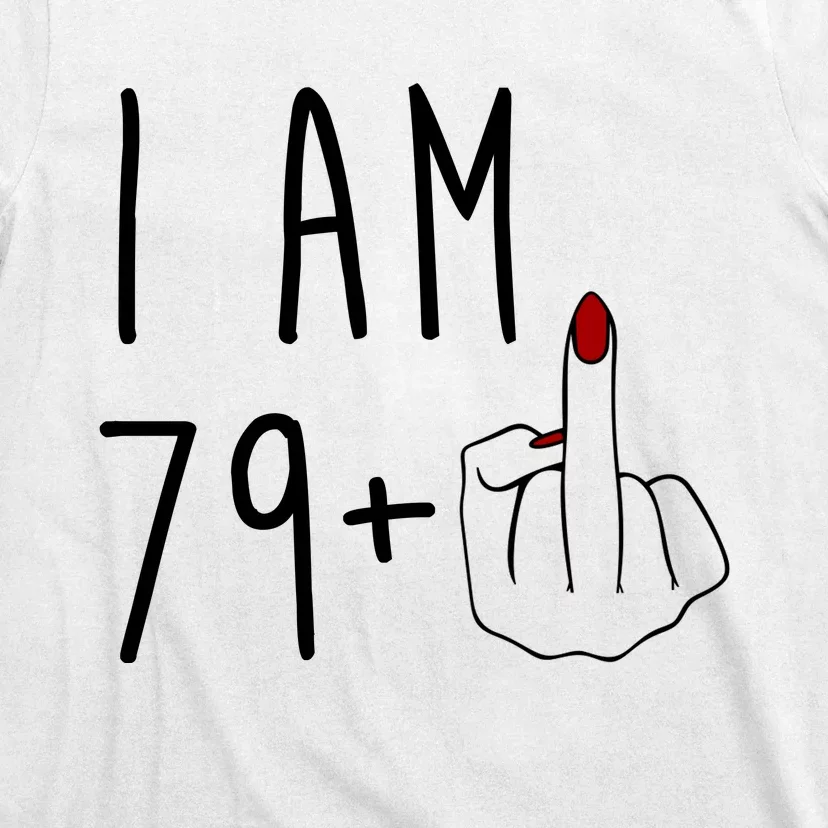 I Am 79 Plus Middle Finger Funny 80th Birthday T-Shirt