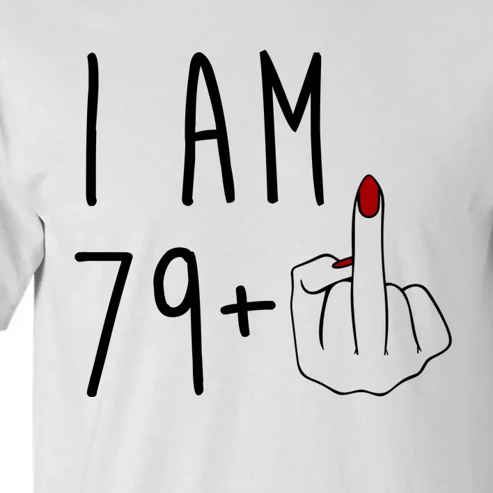 I Am 79 Plus Middle Finger Funny 80th Birthday Tall T-Shirt