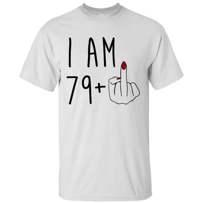 I Am 79 Plus Middle Finger Funny 80th Birthday Tall T-Shirt