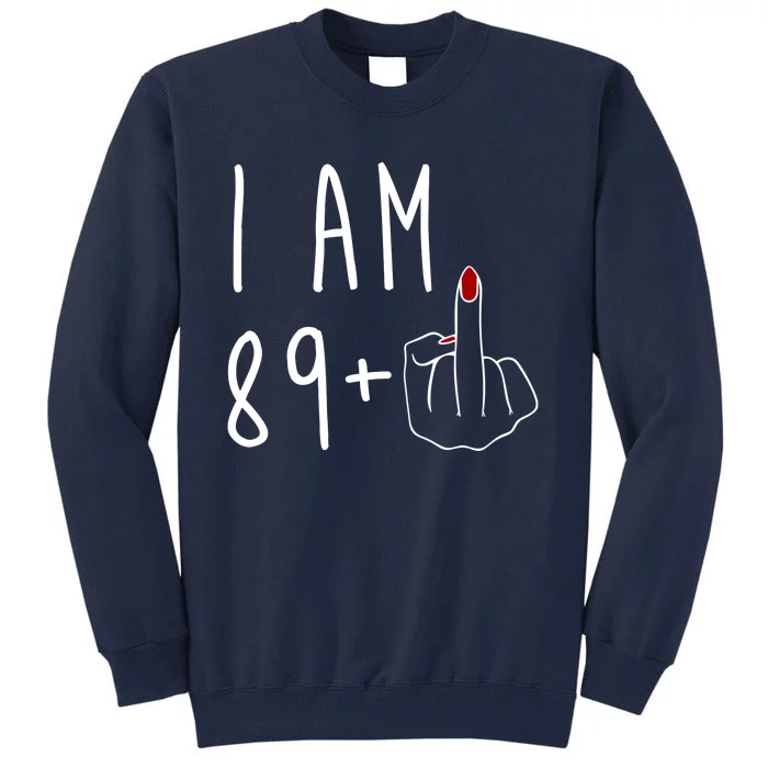 I Am 89 Plus Middle Finger Funny 90th Birthday Tall Sweatshirt