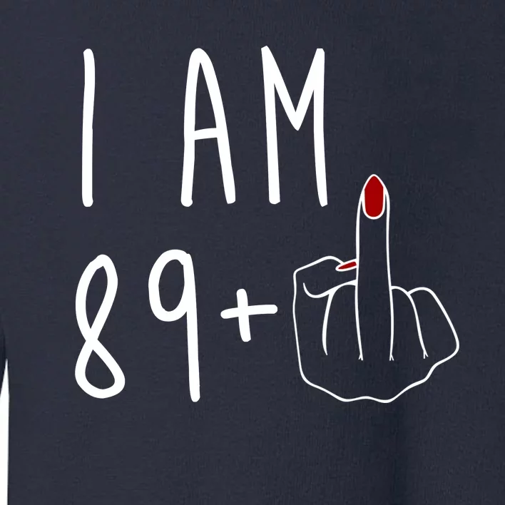 I Am 89 Plus Middle Finger Funny 90th Birthday Toddler Sweatshirt