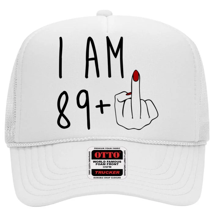 I Am 89 Plus Middle Finger Funny 90th Birthday High Crown Mesh Trucker Hat