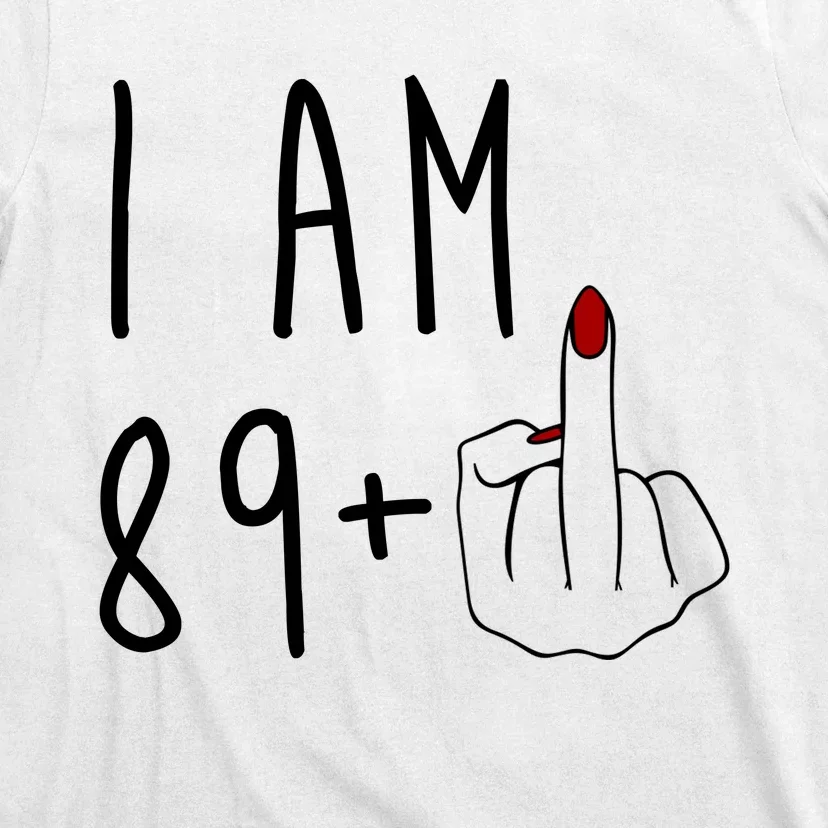 I Am 89 Plus Middle Finger Funny 90th Birthday T-Shirt