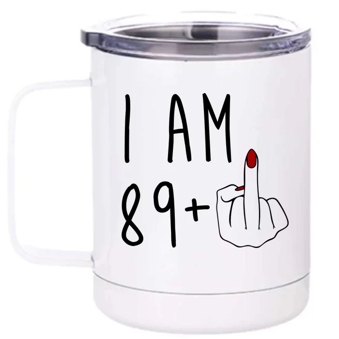 I Am 89 Plus Middle Finger Funny 90th Birthday Front & Back 12oz Stainless Steel Tumbler Cup