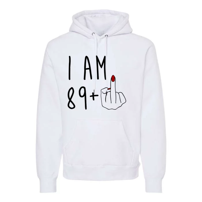 I Am 89 Plus Middle Finger Funny 90th Birthday Premium Hoodie