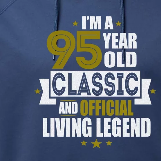 I'm A 95 Year Old Classic And Living Legend Gift Performance Fleece Hoodie