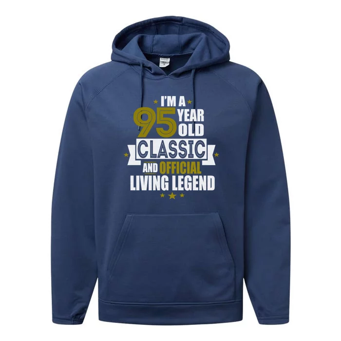 I'm A 95 Year Old Classic And Living Legend Gift Performance Fleece Hoodie