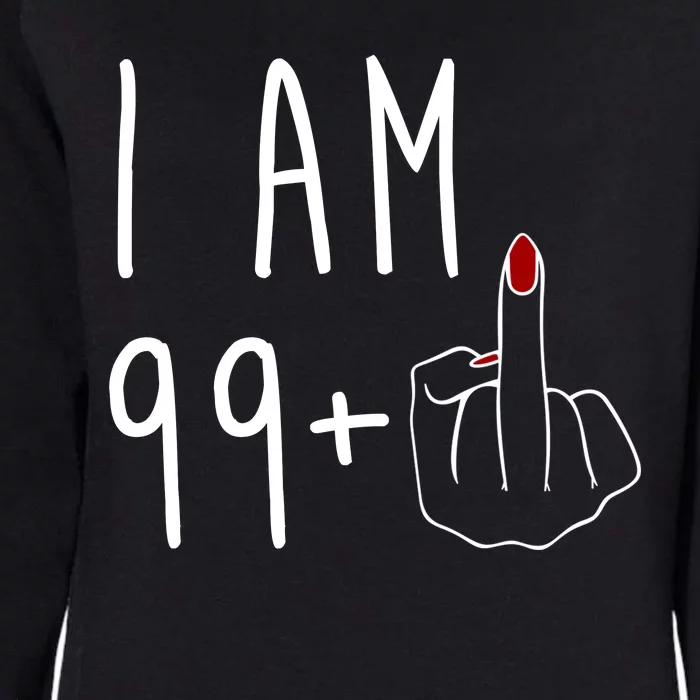 I Am 99 Plus Middle Finger Funny 100th Birthday Womens California Wash Sweatshirt