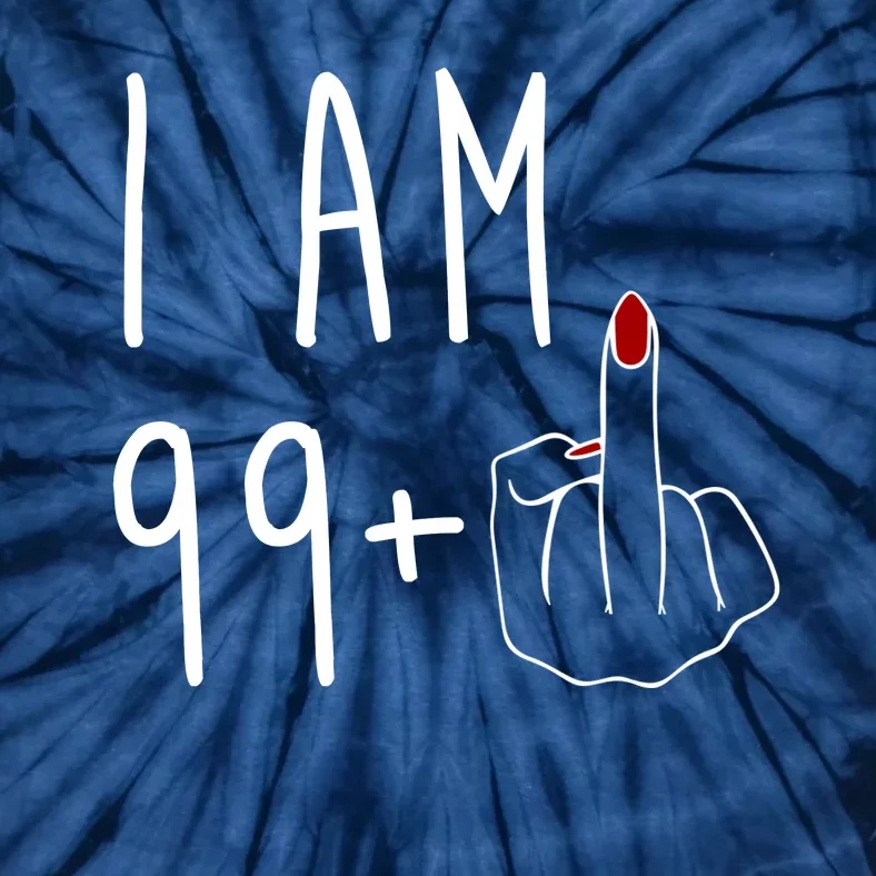 I Am 99 Plus Middle Finger Funny 100th Birthday Tie-Dye T-Shirt