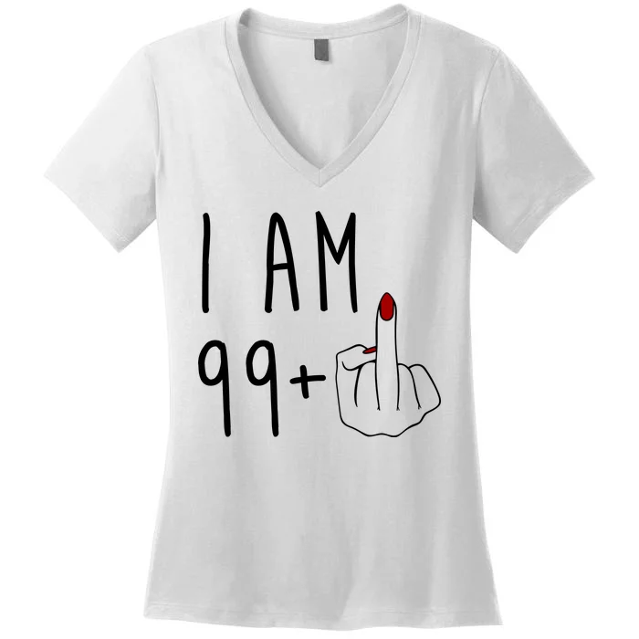 I Am 99 Plus Middle Finger Funny 100th Birthday Women's V-Neck T-Shirt