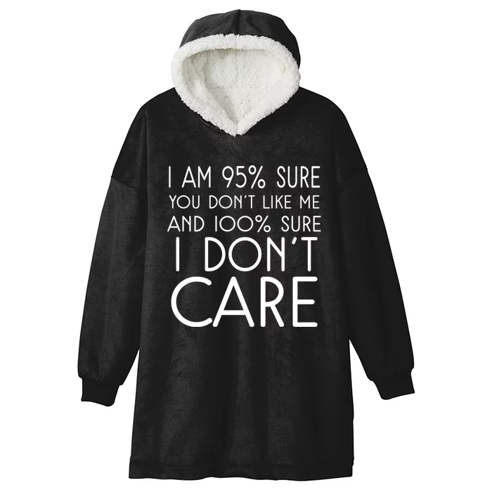 I Am 95% Sure You DonT Like Me 100% And Sure I DonT Care Hooded Wearable Blanket