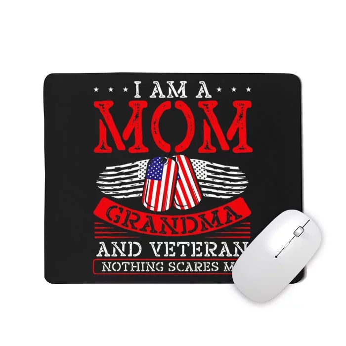 I Am A Mom Grandma And A Veteran Nothing Scares Me Veteran Mousepad