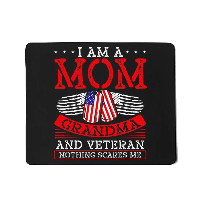 I Am A Mom Grandma And A Veteran Nothing Scares Me Veteran Mousepad