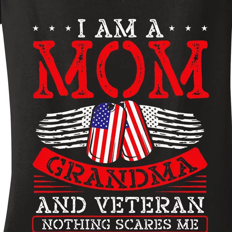 I Am A Mom Grandma And A Veteran Nothing Scares Me Veteran Women's V-Neck T-Shirt