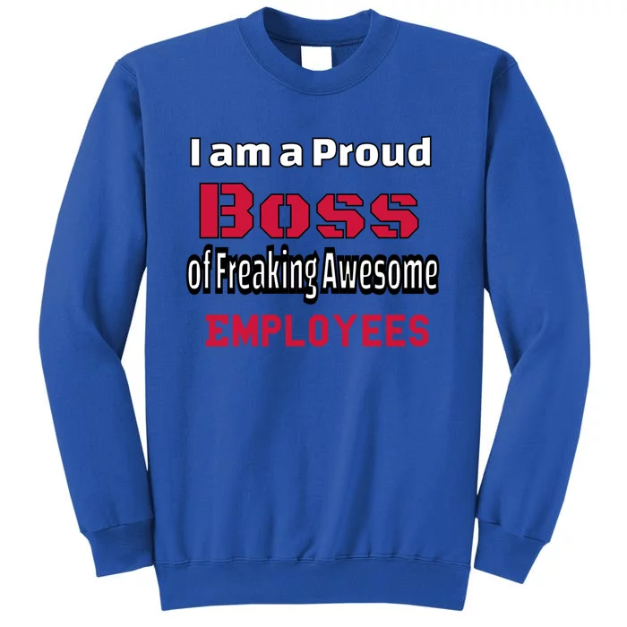 I Am A Proud Boss Of Freaking Awesome Employees Gift Sweatshirt