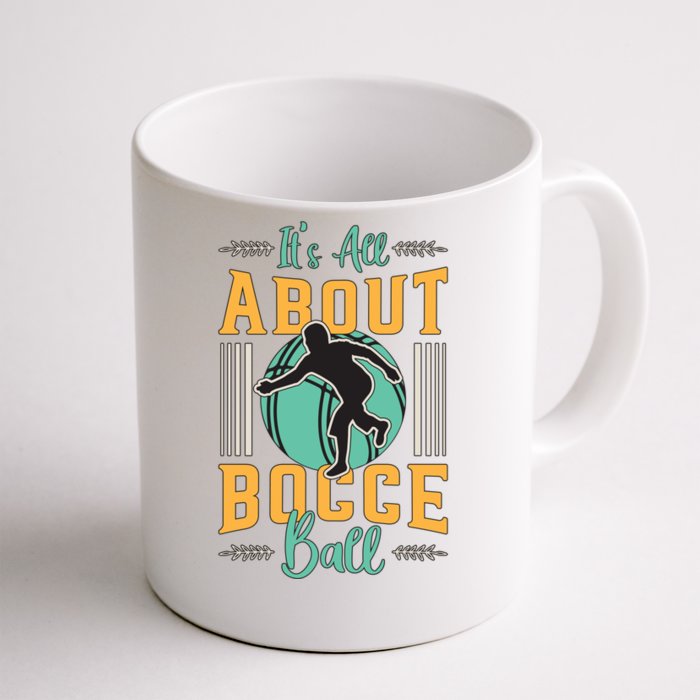 ItS All About Bocce Ball Boules Sports Petanque Bocce Ball Meaningful Gift Front & Back Coffee Mug