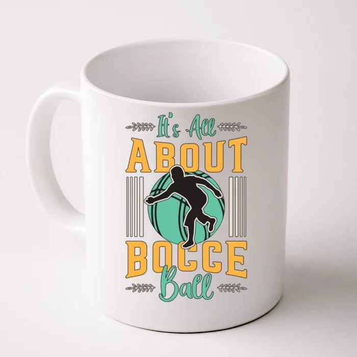 ItS All About Bocce Ball Boules Sports Petanque Bocce Ball Meaningful Gift Front & Back Coffee Mug