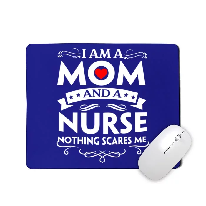 I Am A Mom And A Nurse Nothing Scares Me Mother Great Gift Mousepad