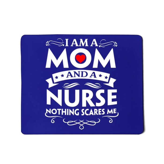 I Am A Mom And A Nurse Nothing Scares Me Mother Great Gift Mousepad