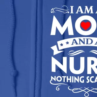 I Am A Mom And A Nurse Nothing Scares Me Mother Great Gift Full Zip Hoodie