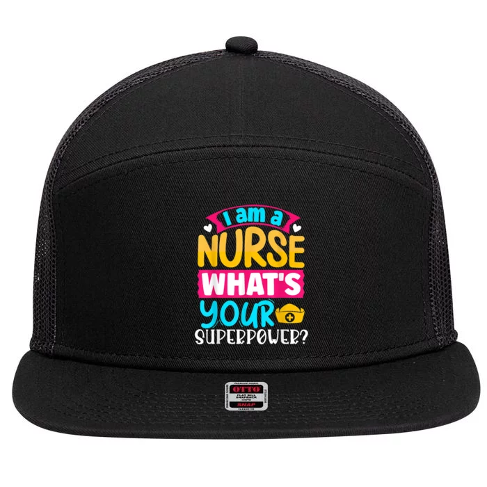 I Am A Nurse What's Your Superpower 7 Panel Mesh Trucker Snapback Hat